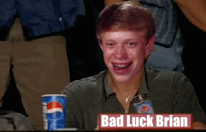 Bad+luck+Brian+Comp+Instantly+_c27d3c7e45175797bbbd5cc90ee7f521.gif