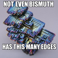 But+it+s+not+as+edgy+as+bismuth+_c52b3dd508f33fc4e35ef30d7d537d6d.png